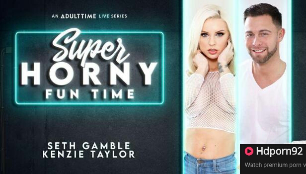 Adult Time – Kenzie Taylor – Super Horny Fun Time