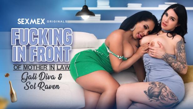 SexMex – Galidiva & Sol Raven – Fucking In Front Of Mother In Law