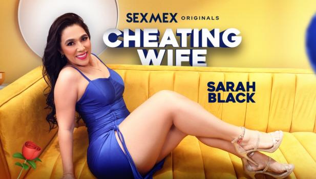SexMex – Sarah Black – Cheating Wife